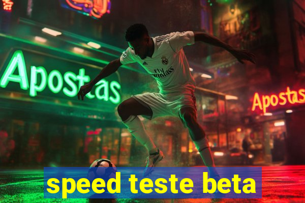 speed teste beta